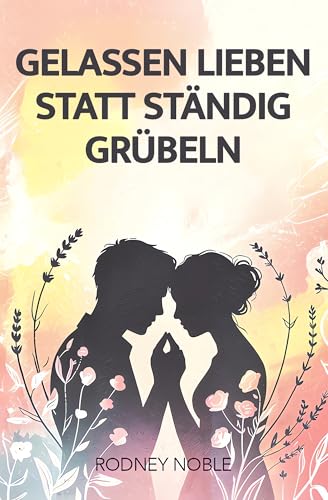 Cover of Gelassen Lieben Statt Ständig Grübeln
