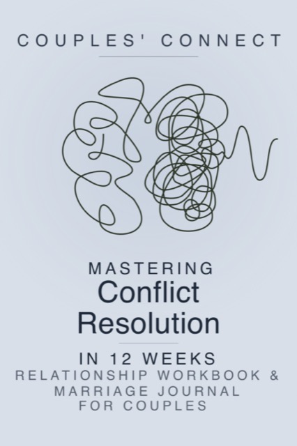 Cover of Couples Connect: Mastering Conflict Resolution in 12 Weeks